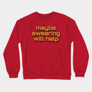 swearing will help Crewneck Sweatshirt